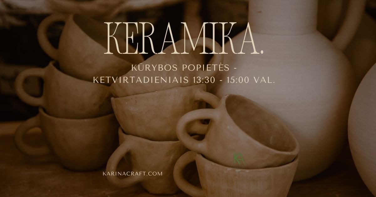 Keramikos užsiėmimai - ketvirtadieniais